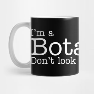 I'm a Botanist Don't Look So Surprised Funny Design Mug